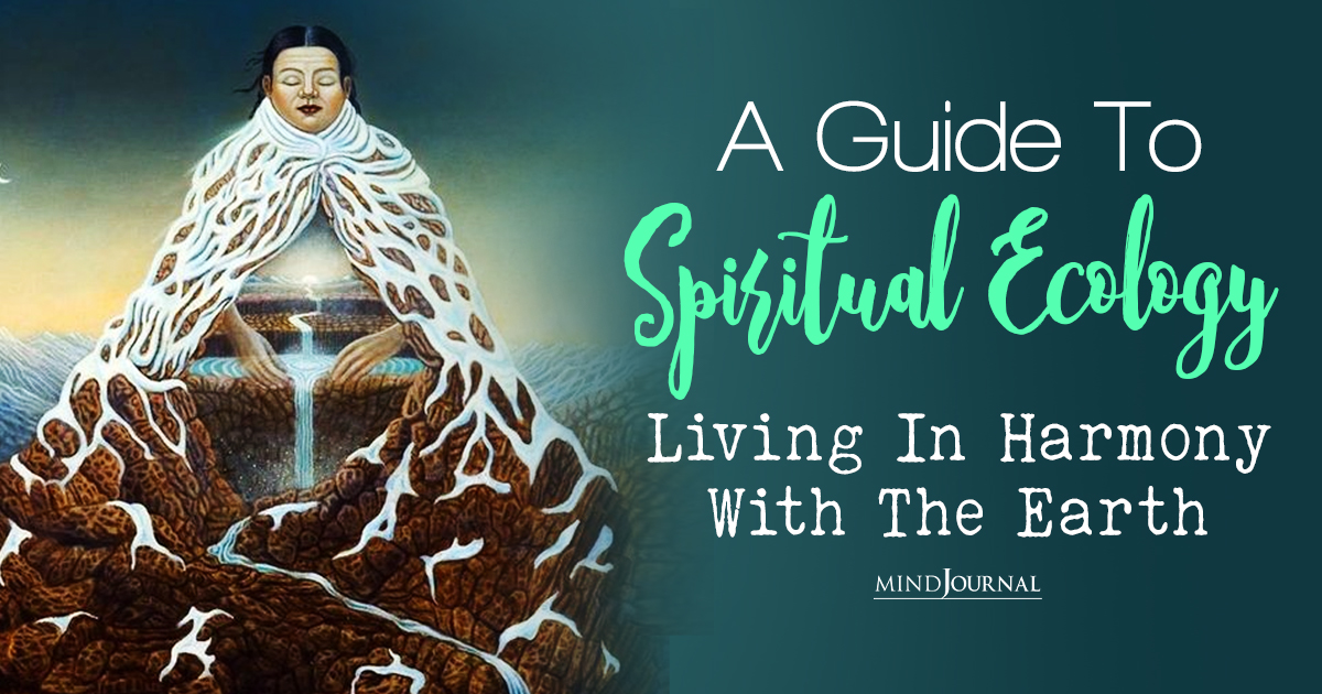 What Is Spiritual Ecology? How Our Relationship With Nature Shapes Our Spiritual Beliefs