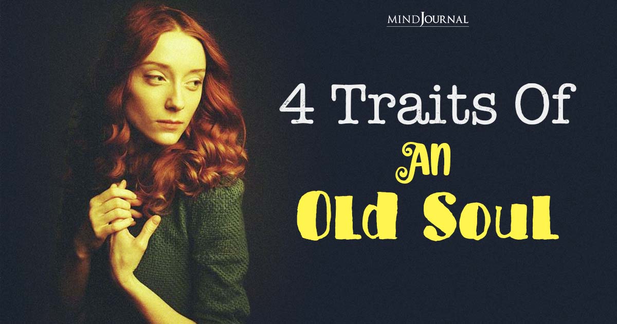 What Is An Old Soul? 4 Traits That Make You Wise And Deep