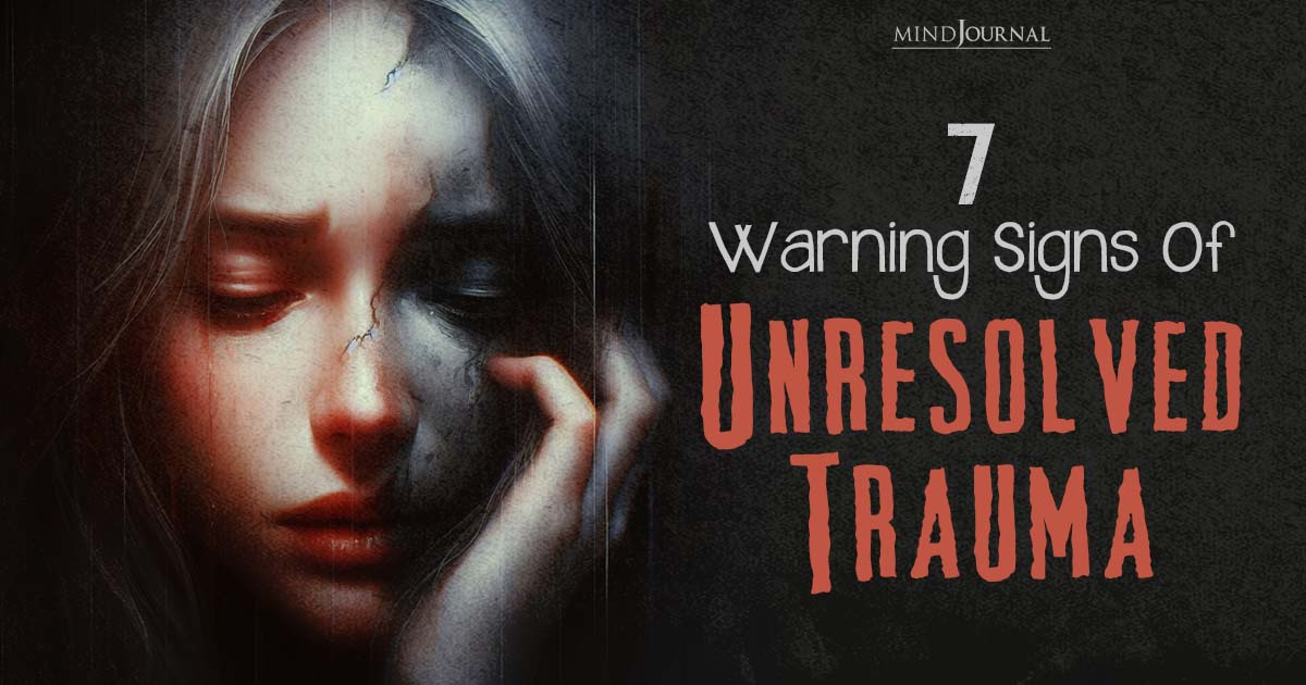 Unresolved Childhood Trauma In Adults: Warning Signs