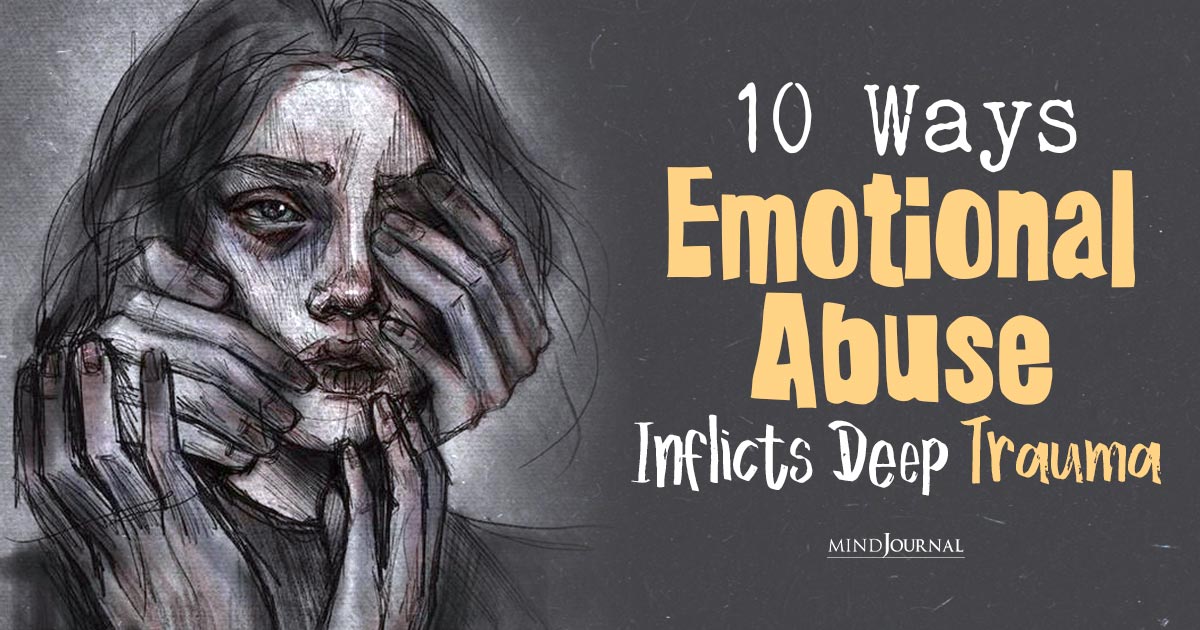 10 Lasting Effects Of Emotional Abuse That Inflict Deep Trauma