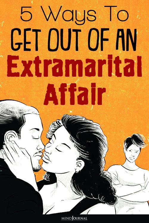 Get Out Of An Extramarital Affair 5 Ways To Break Free 