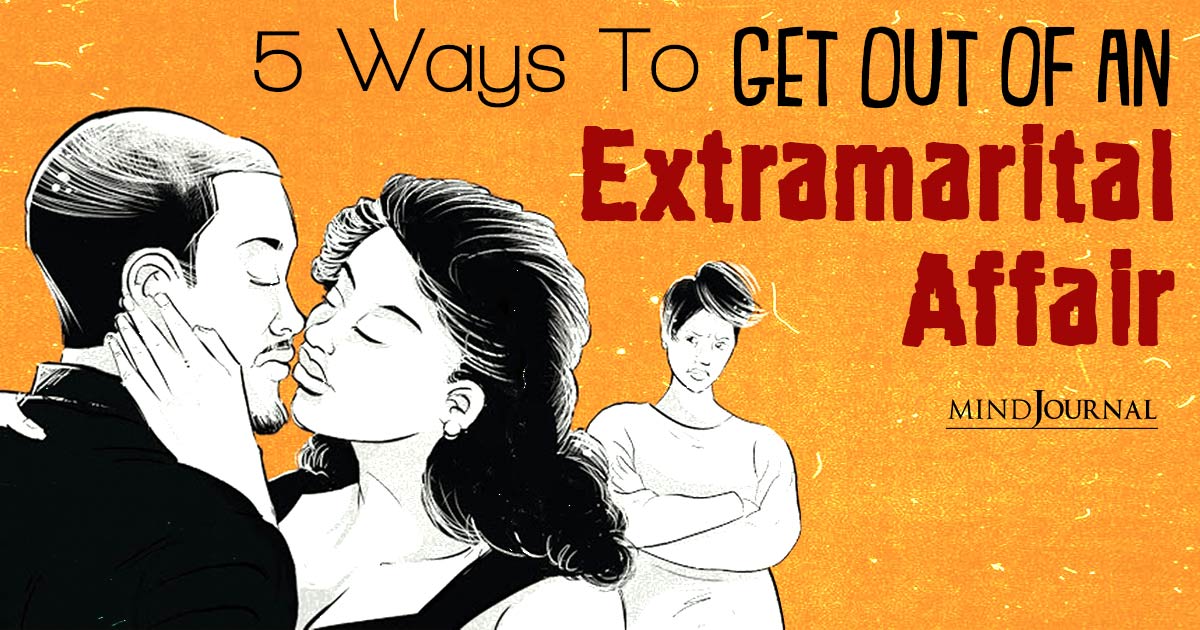 Get Out Of An Extramarital Affair: 5 Ways To Break Free