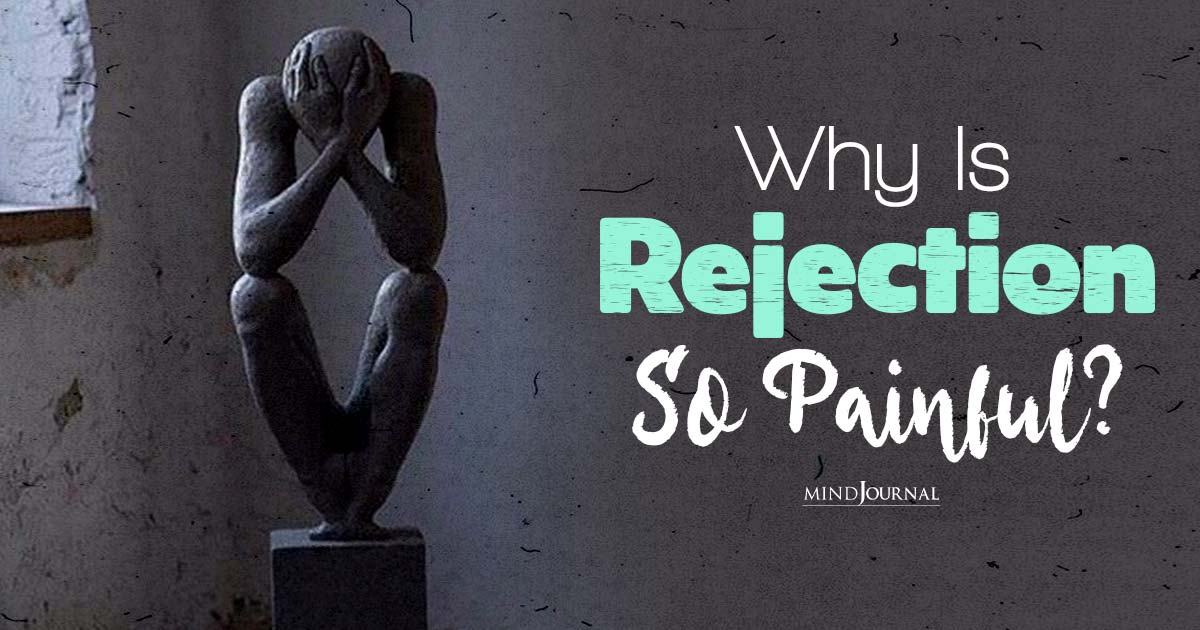 From Heartbreak To Job Rejection: Why Is Rejection So Painful And How To Heal