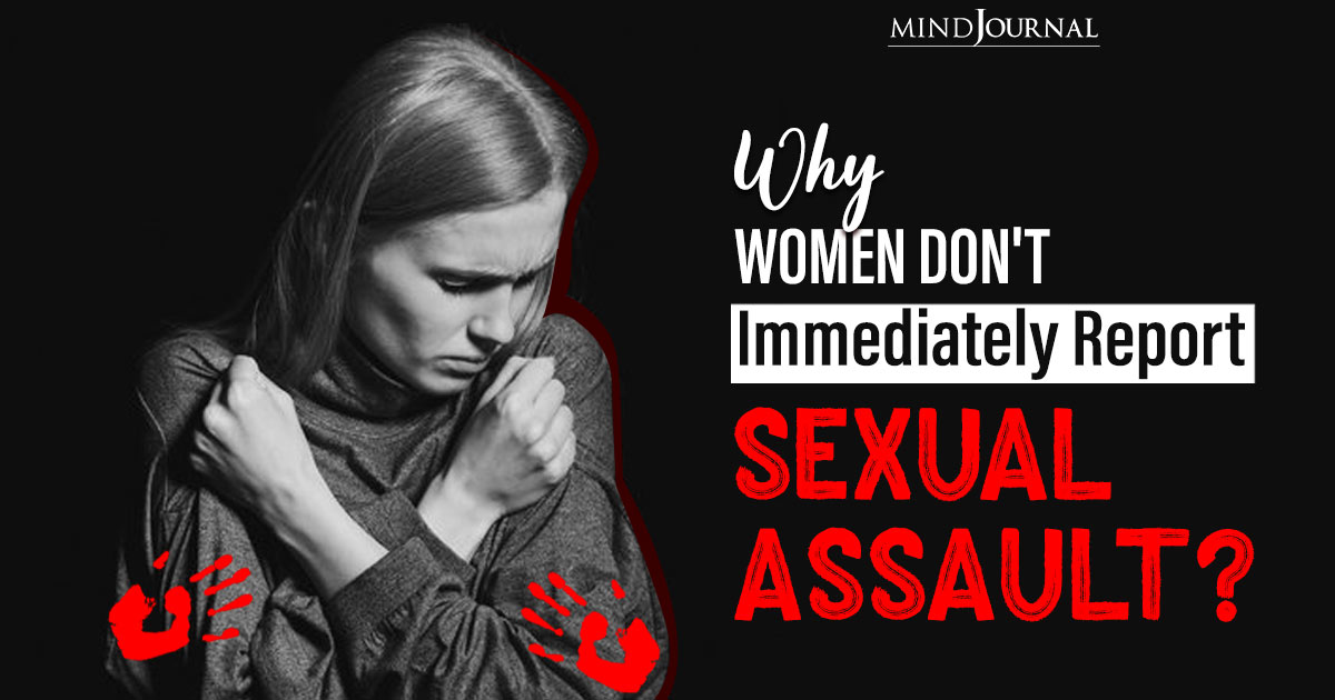 Why Women Don’t Immediately Report Sexual Assault?