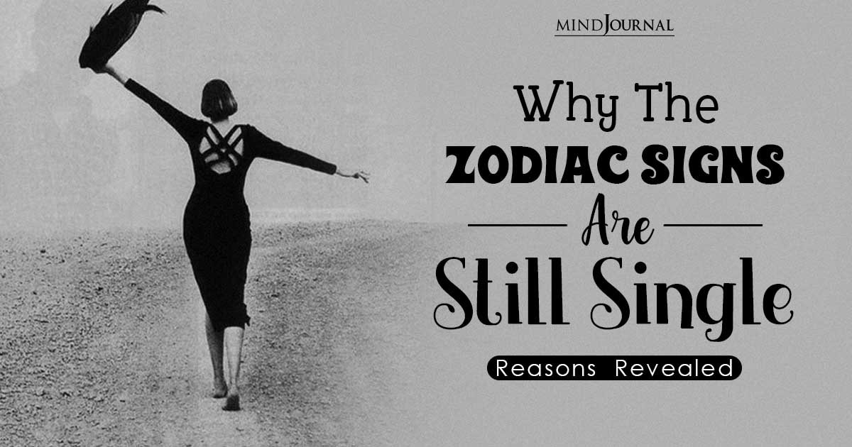 Why the Zodiac Signs Are Still Single: Reasons Revealed