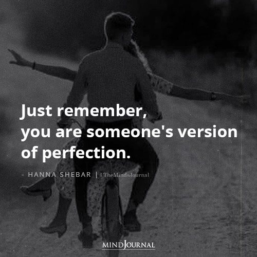 You Are Someone’s Version Of Perfection