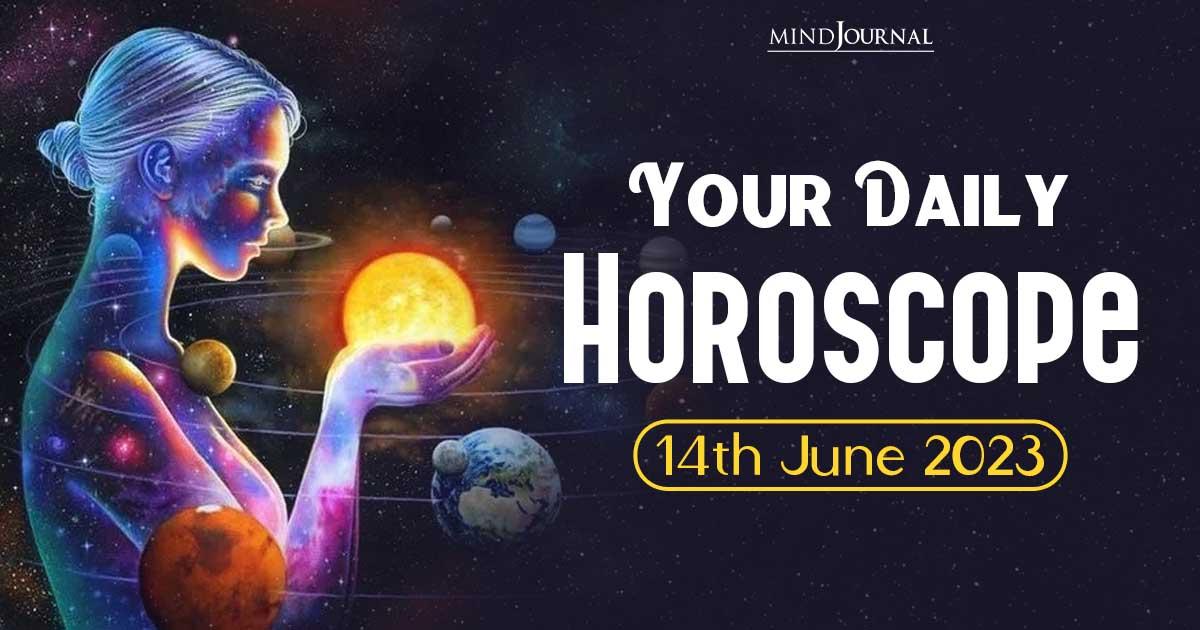 Your Daily Horoscope: 14th June 2023