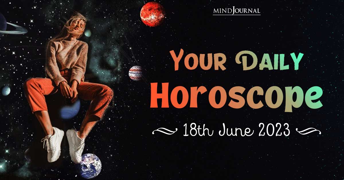 Your Daily Horoscope: 18th June 2023