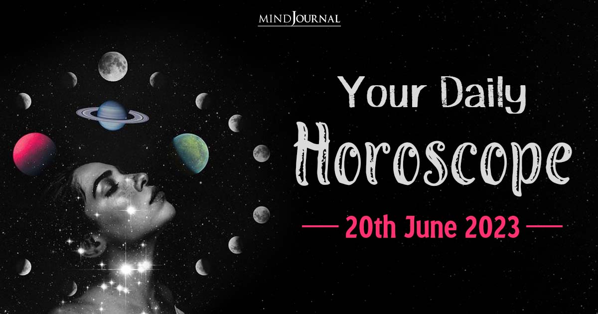 Your Daily Horoscope: 20th June 2023