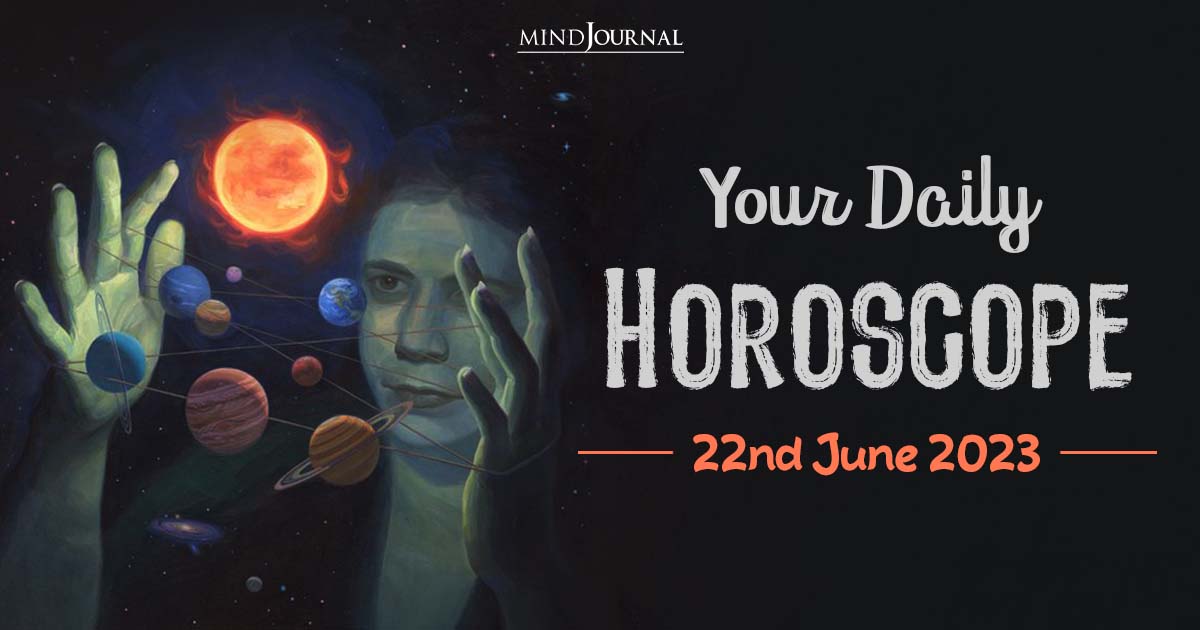 Your Daily Horoscope: 22nd June 2023