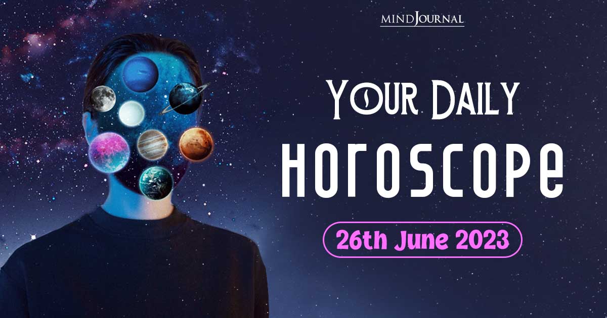 Your Daily Horoscope: 26th June 2023