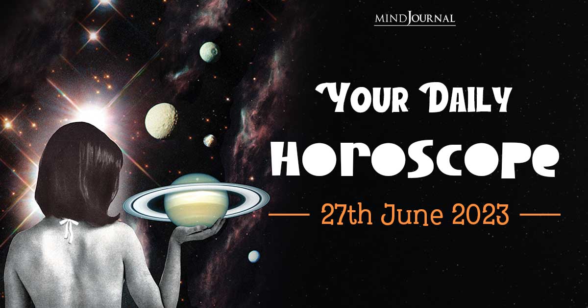 Your Daily Horoscope: 27th June 2023