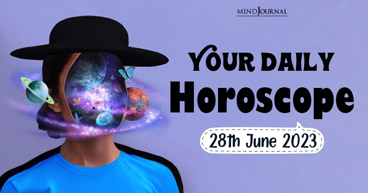 Your Daily Horoscope: 28th June 2023