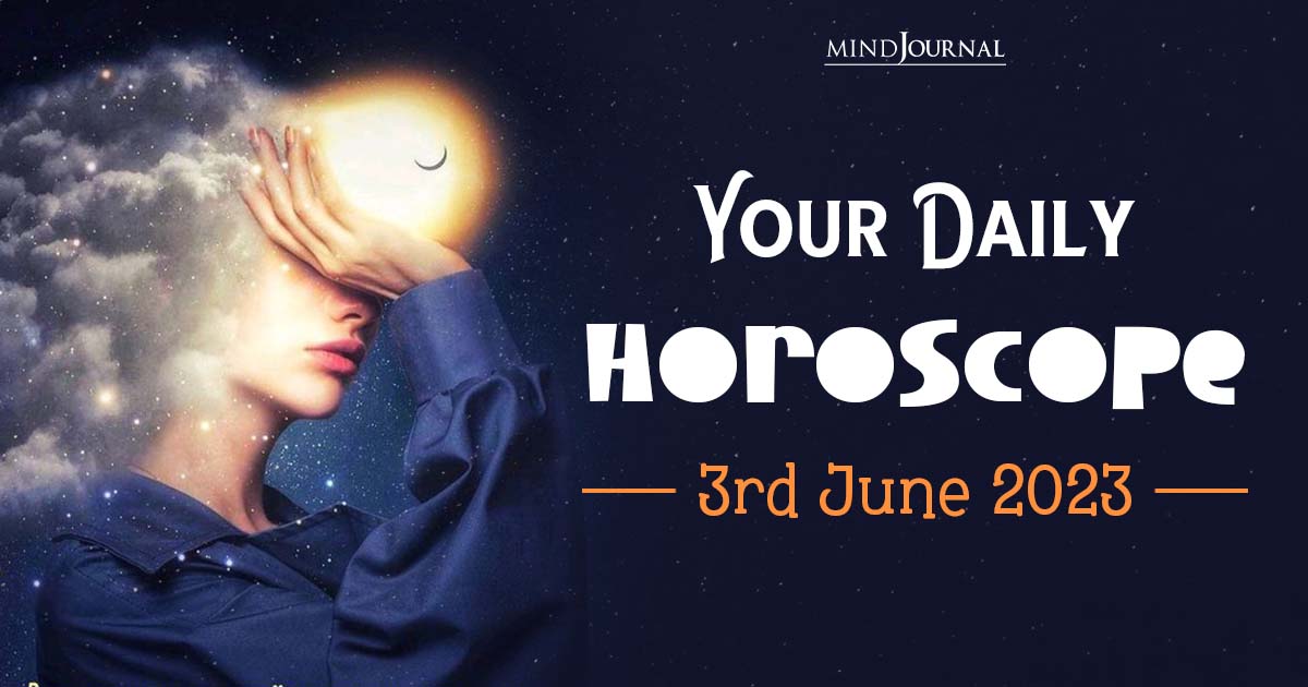 Your Daily Horoscope: 3rd June 2023