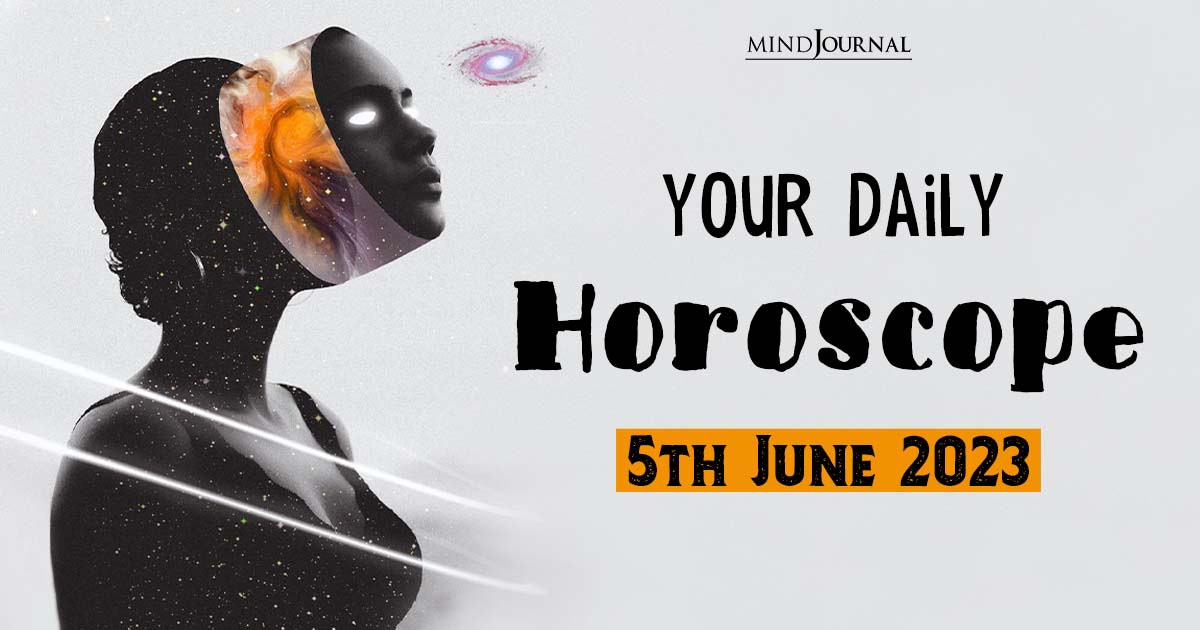 Your Daily Horoscope: 5th June 2023