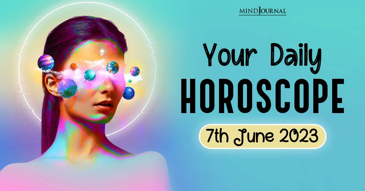 Your Daily Horoscope: 7th June 2023