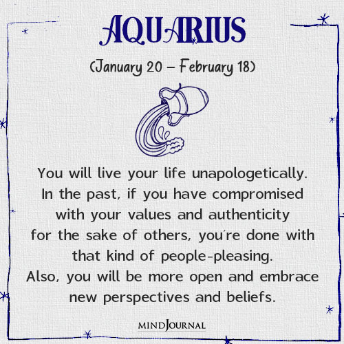 Aquarius You will live your life unapologetically