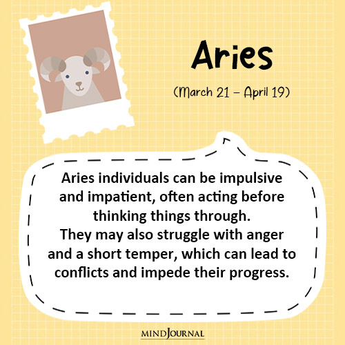 Aries individuals can be impulsive and impatient