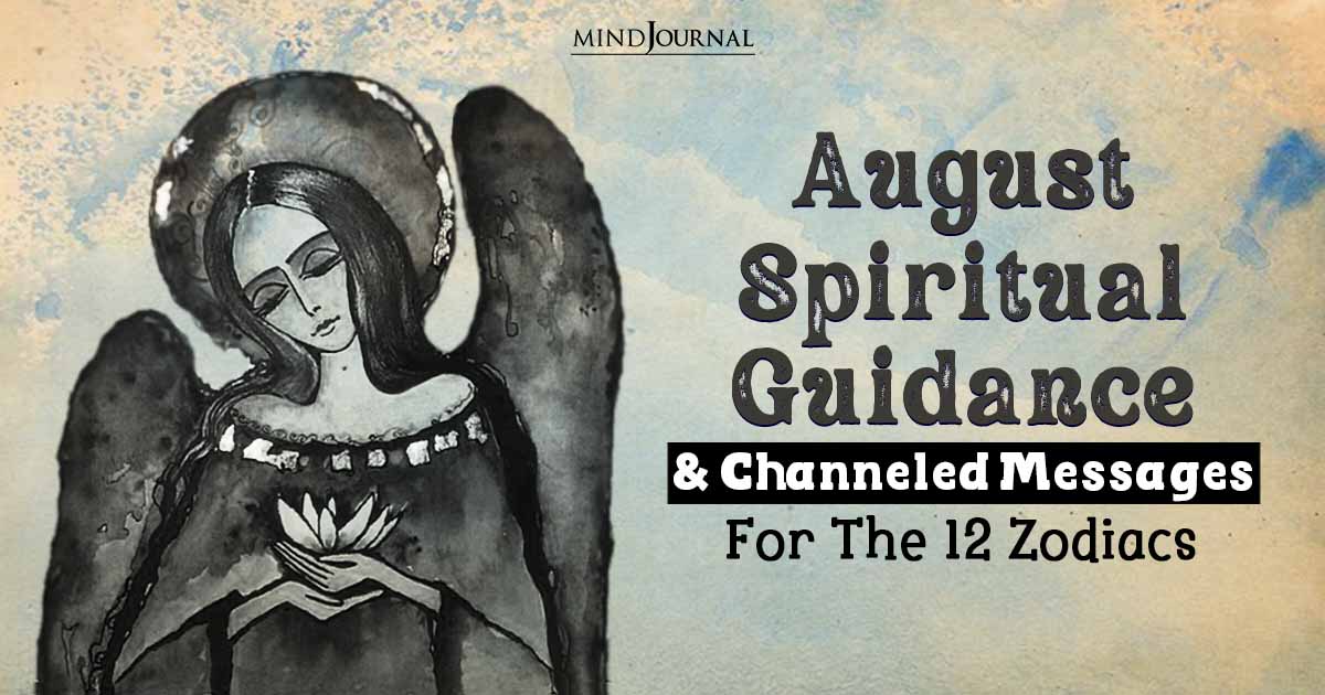 Accurate August Spiritual Guidance For 12 Zodiac Signs