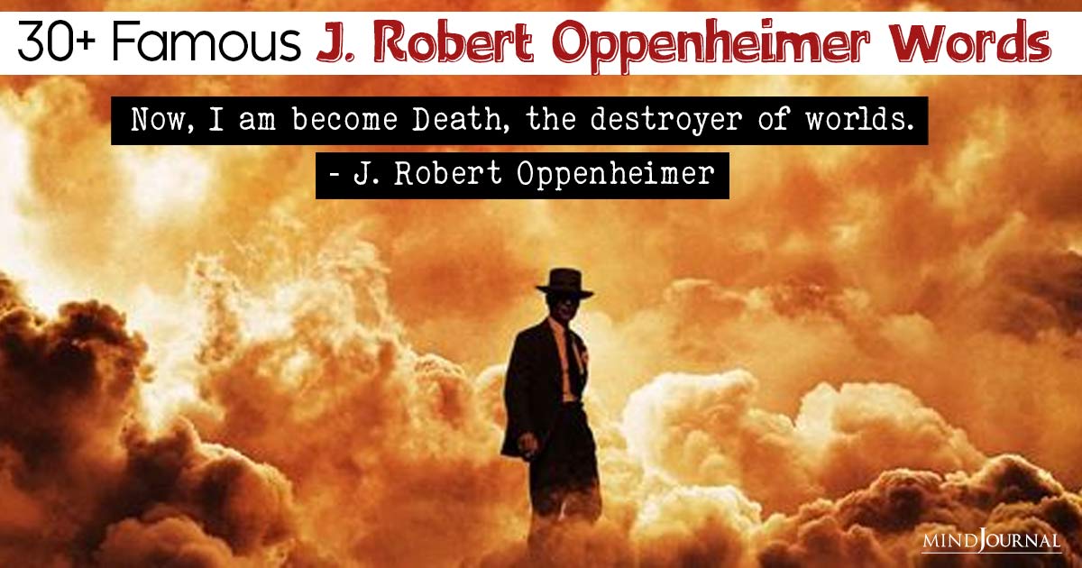 From The Father Of The Atomic Bomb: 30+ Famous J Robert Oppenheimer Quotes And Sayings