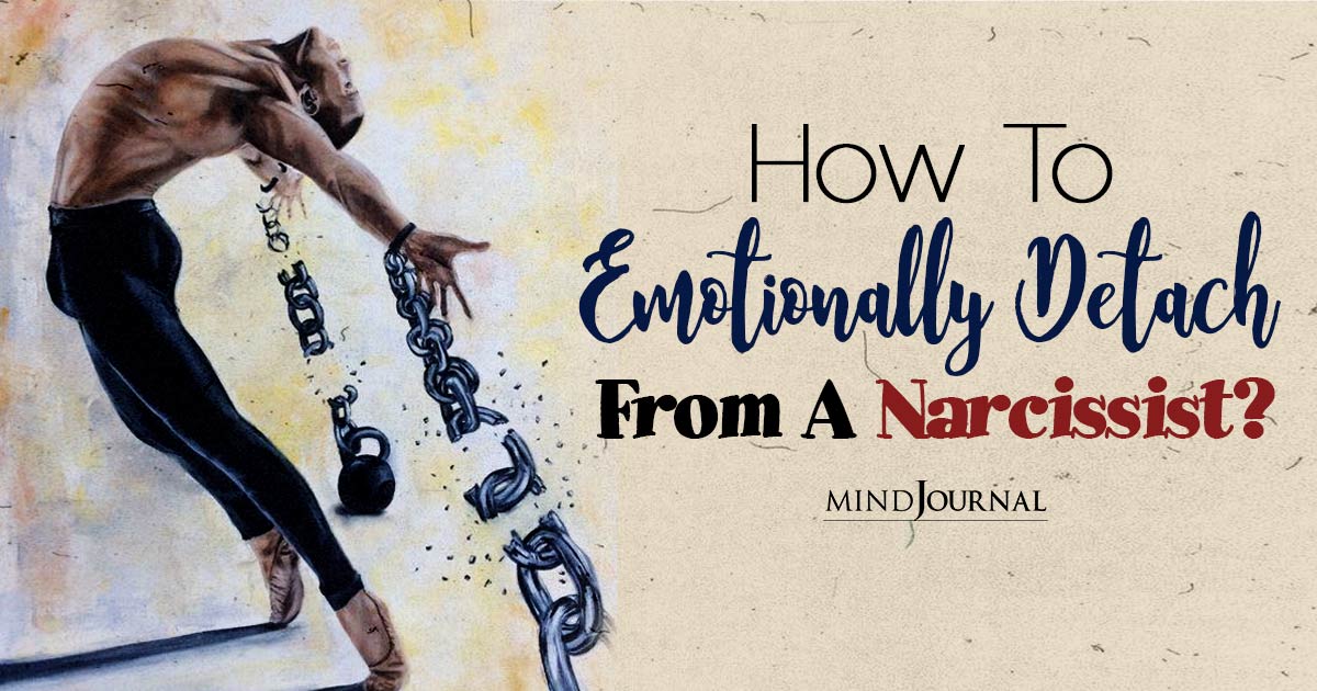 How To Emotionally Detach From A Narcissist? 8 Steps To Protect Your Emotional Well-Being from Narcissists