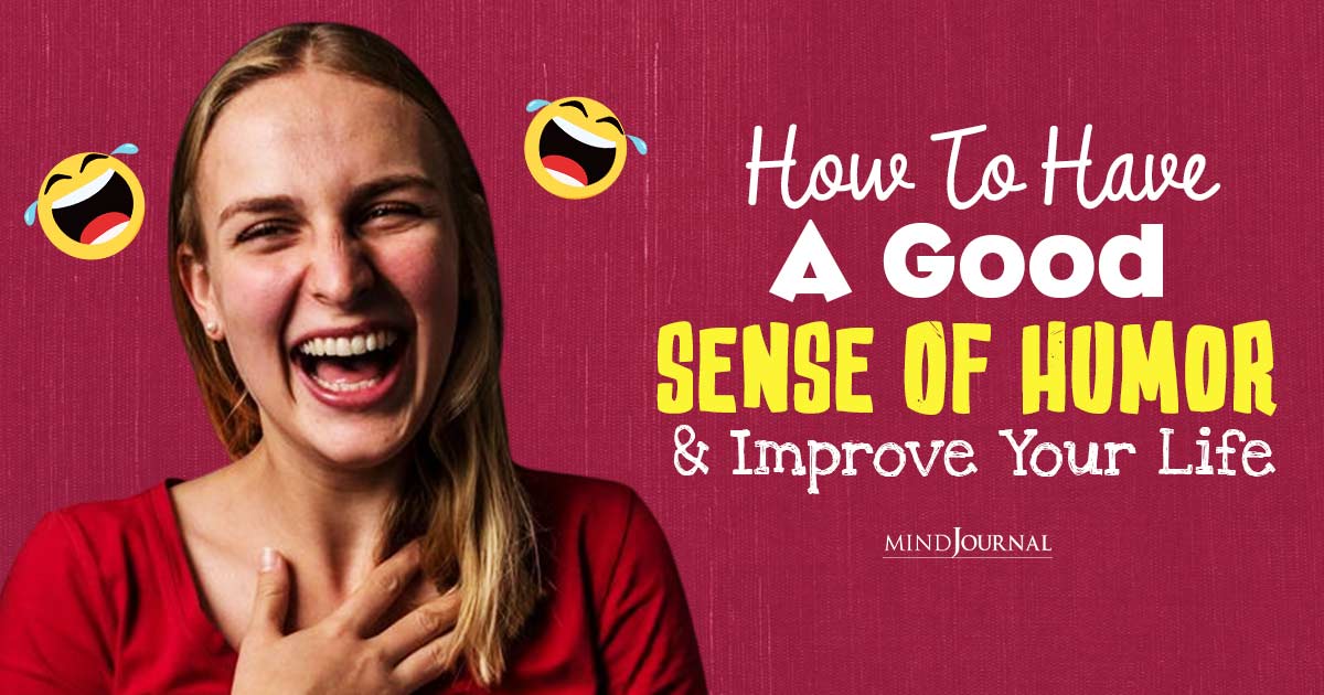Laugh More, Stress Less: 15 Tips On How To Have A Good Sense Of Humor