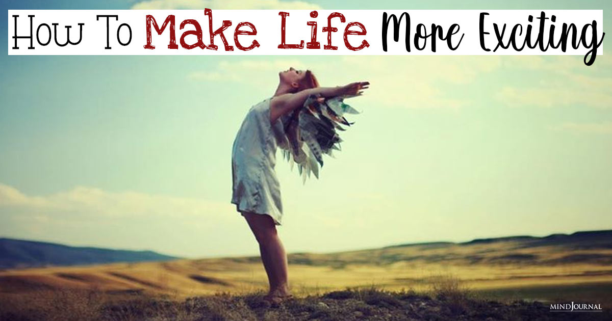 How To Make Life More Exciting?