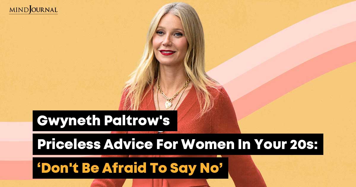 Priceless Gwyneth Paltrow Advice For Women In Their 20's