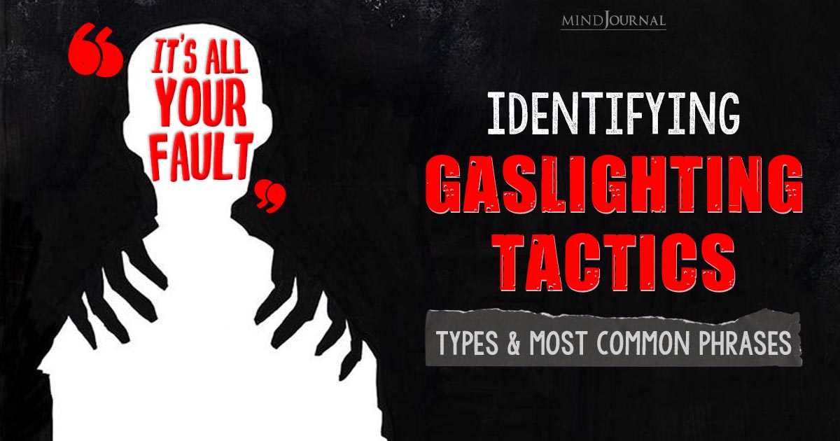 Identifying Gaslighting: Types of Gaslighting, Phases, and 10 Most Common Gaslighting Phrases Used By Manipulators