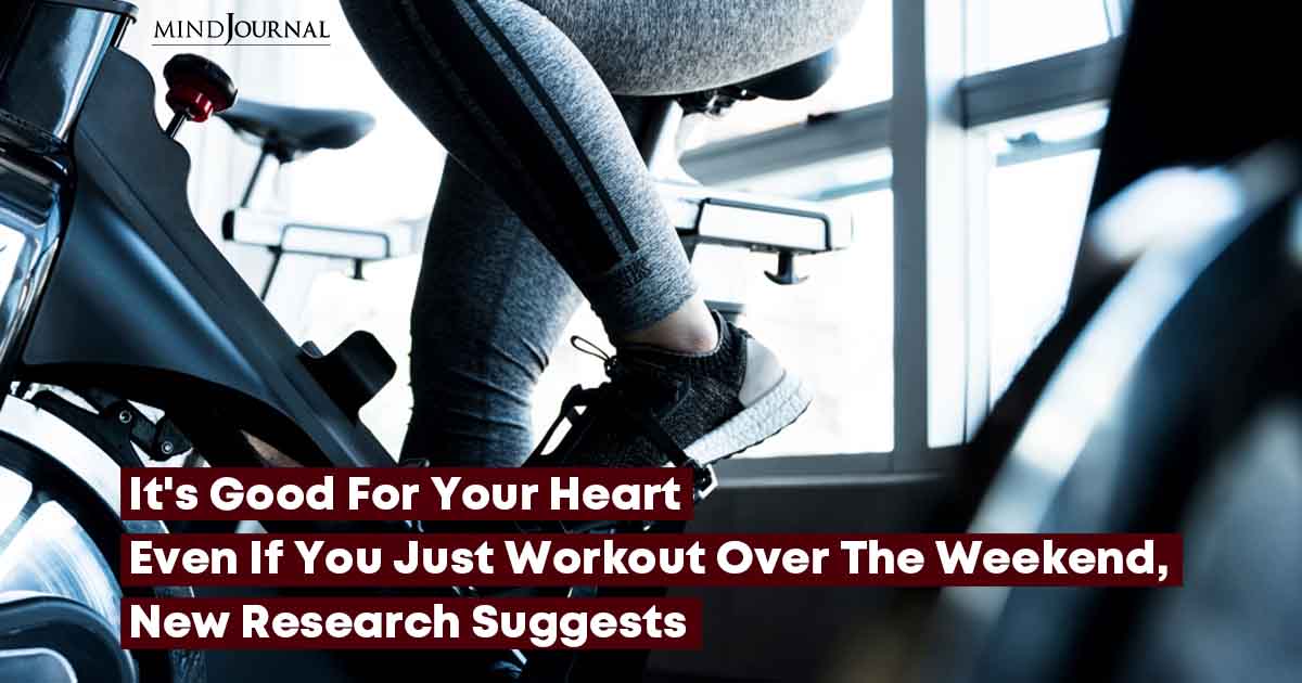 It’s Good For Your Heart Even If You Just Workout Over The Weekend, New Research Suggests