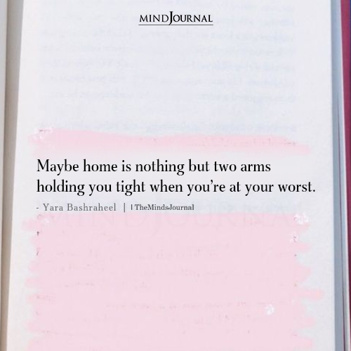 Maybe Home Is Nothing But Two Arms Holding You