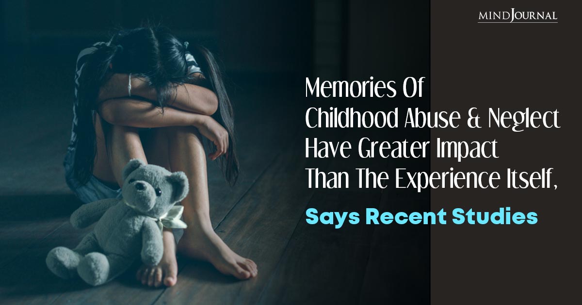 The Terrifying Truth: Memories Of Childhood Abuse Affects Mental Health And Have Greater Impact Than The Experience Itself, Says Recent Studies