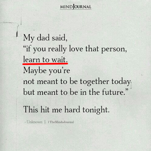 My Dad Said If You Really Love That Person Learn To Wait