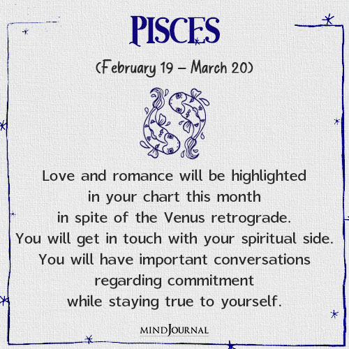 Pisces Love and romance will be highlighted