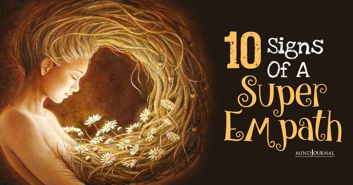 Superpowers Of The Empath: 10 Signs You Are A Super Empath
