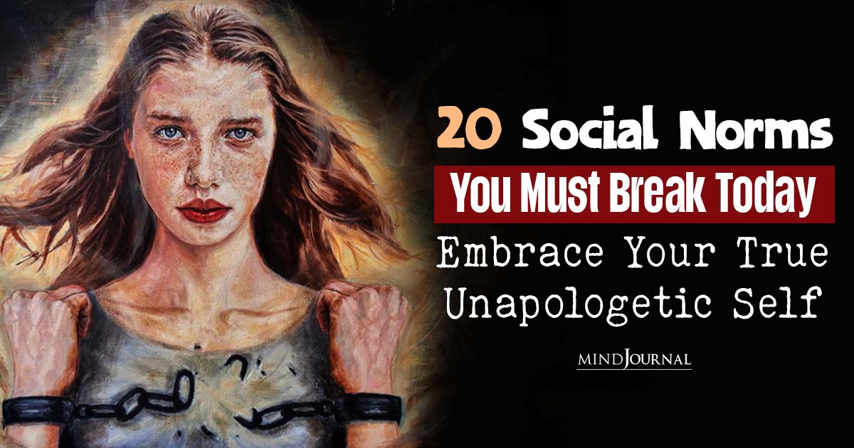 20 Social Norms to Break and Embrace Your True Self Unapologetically!