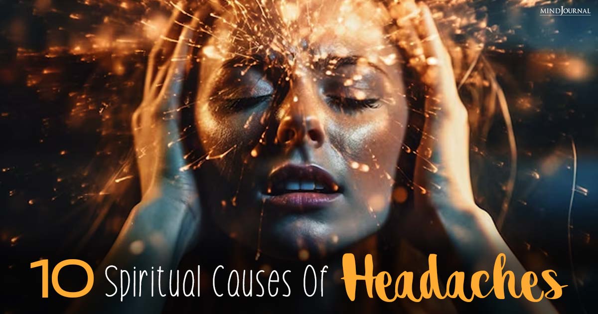 10 Spiritual Causes Of Headaches: Unraveling The Mystical Roots Of Your Pain