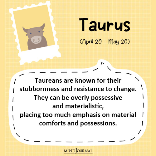 Taureans are known for their stubbornness