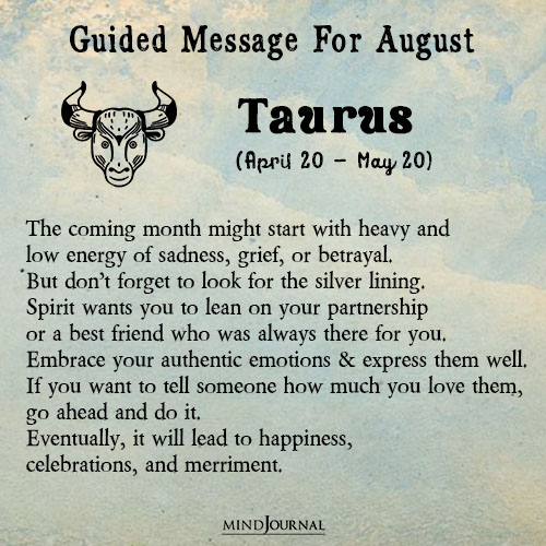 Taurus The coming month might start