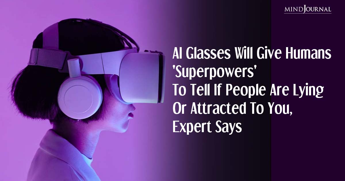 Tech Expert Says, AI Glasses Will Give Humans ‘Superpowers’ To Tell If People Are Lying Or Attracted To You