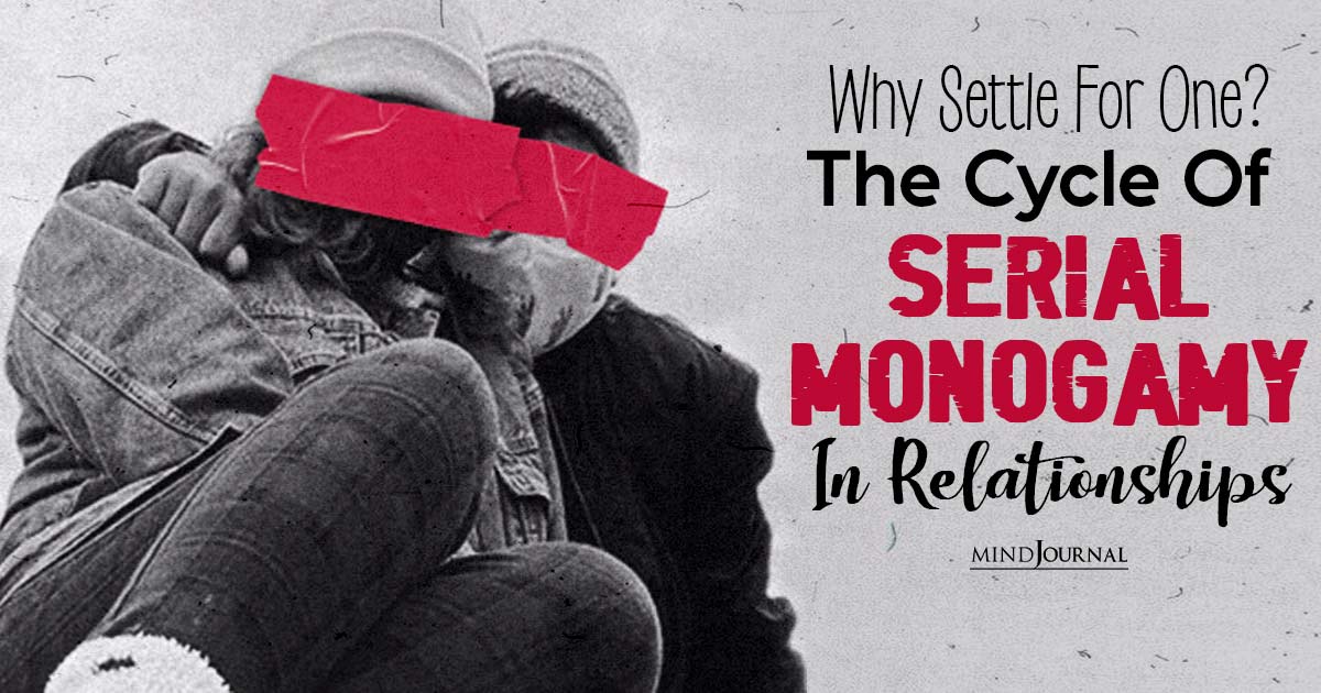 The Cycle Of Serial Monogamy: Why Some People Can’t Stay Single?