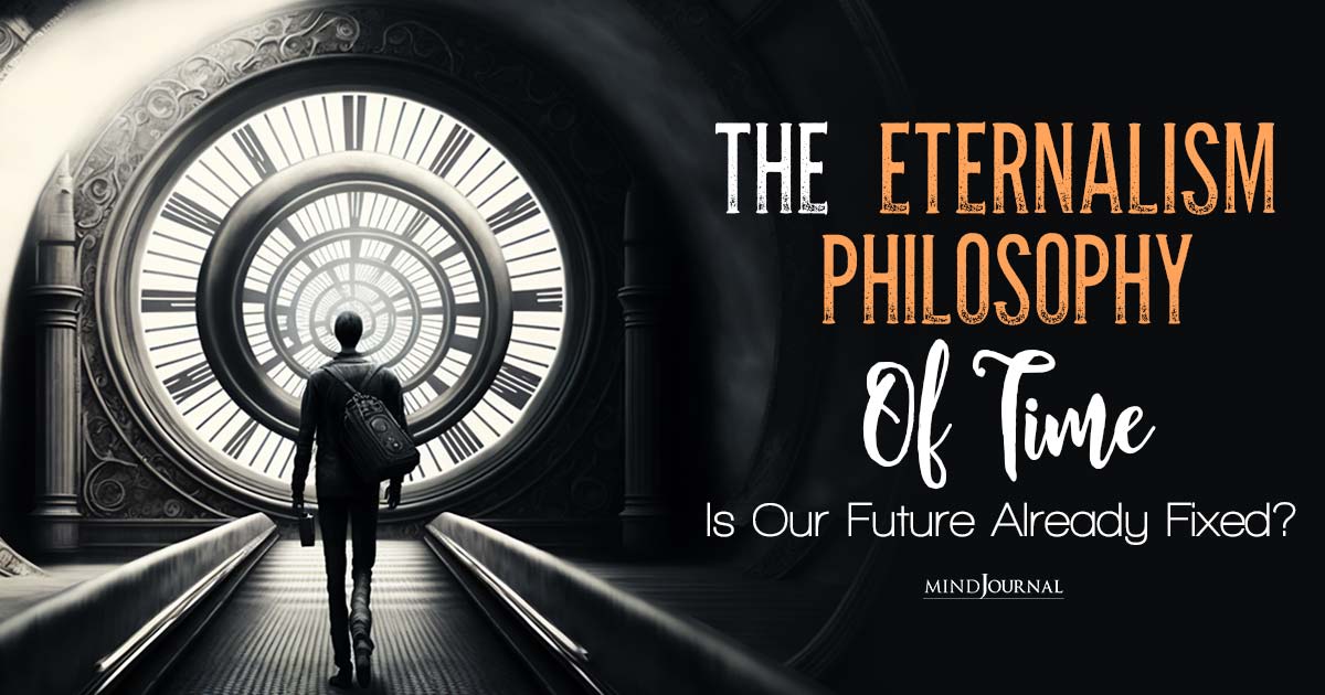 The Eternalism Philosophy Of Time: Is Our Future Already Fixed?