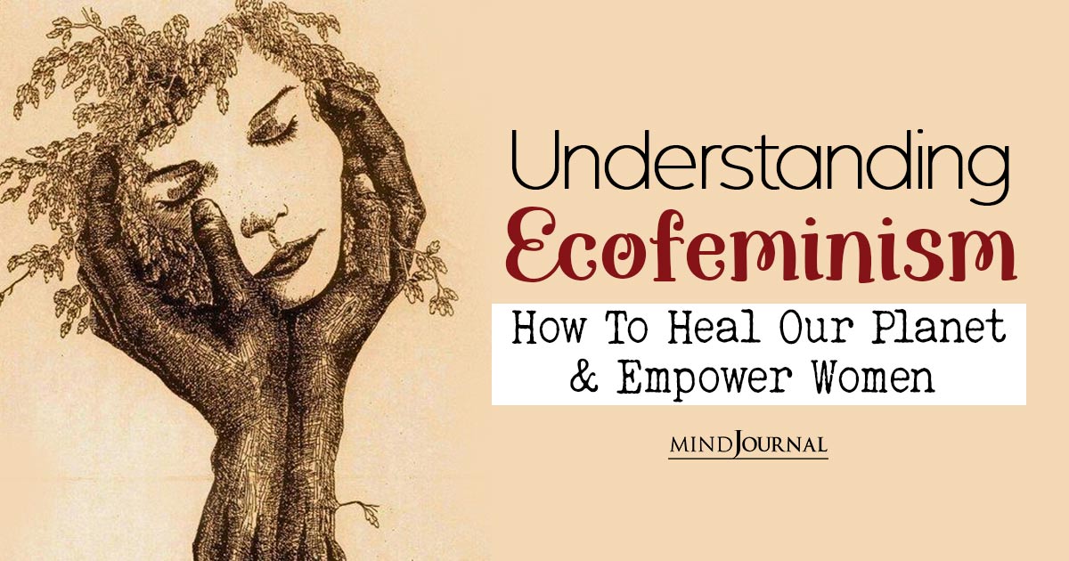What Is Ecofeminism: 7 Important Principles To Understand It