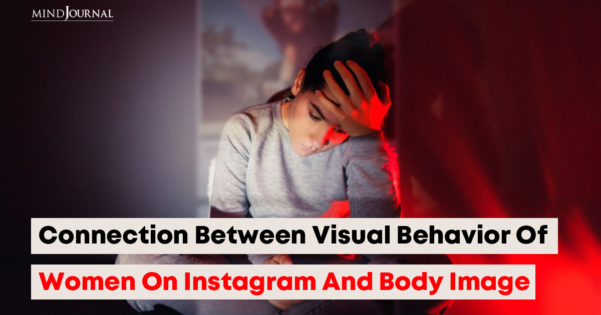 A Recent Study Discovered There Is A Connection Between The Visual Behavior Of Women On Instagram And Body Image