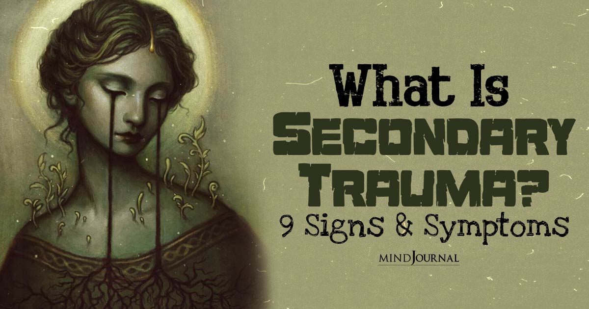 What Is Secondary Trauma? Symptoms And Treatment Of Secondary Trauma Suggested By The Experts