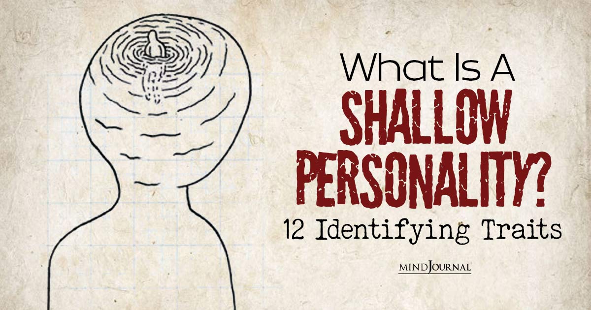 How Shallow Is Too Shallow? Understanding Shallow Personality Meaning, Signs And Causes