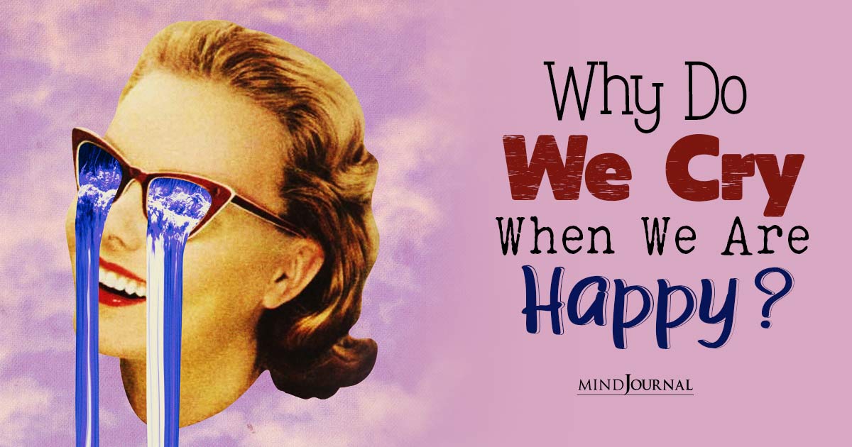 Happy Crying: Why Do We Cry When We Are Happy? Six Reasons