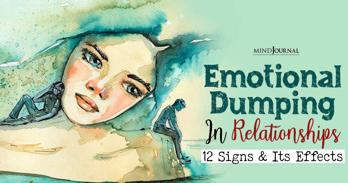 Emotional Dumping In Relationships: 12 Signs Of Emotional Dumping, And The Serious Impact It Can Have On You