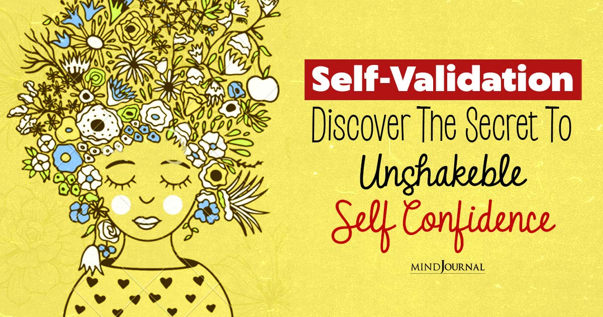 What Is Self-Validation? Understanding The Importance Of Acknowledging Your Worth