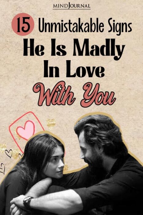 he is madly in love with you